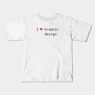 I love Graphic Design Kids T-Shirt
